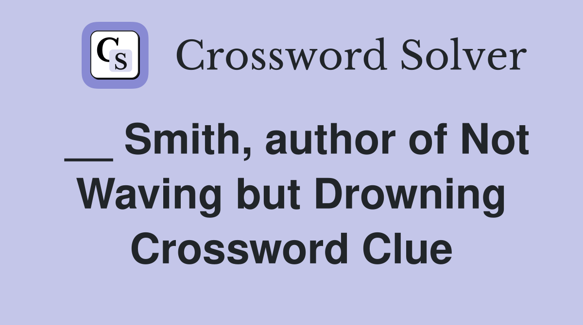 __ Smith, author of Not Waving but Drowning Crossword Clue