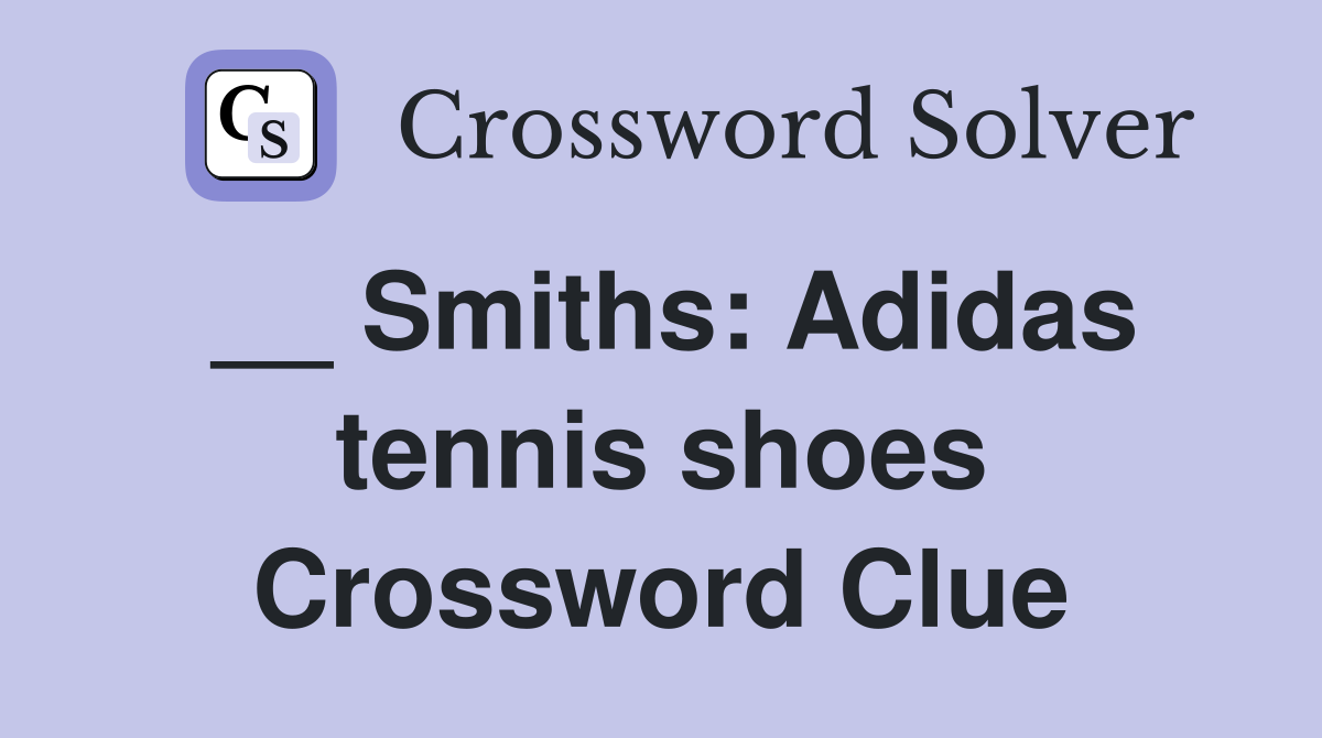 __ Smiths: Adidas tennis shoes Crossword Clue