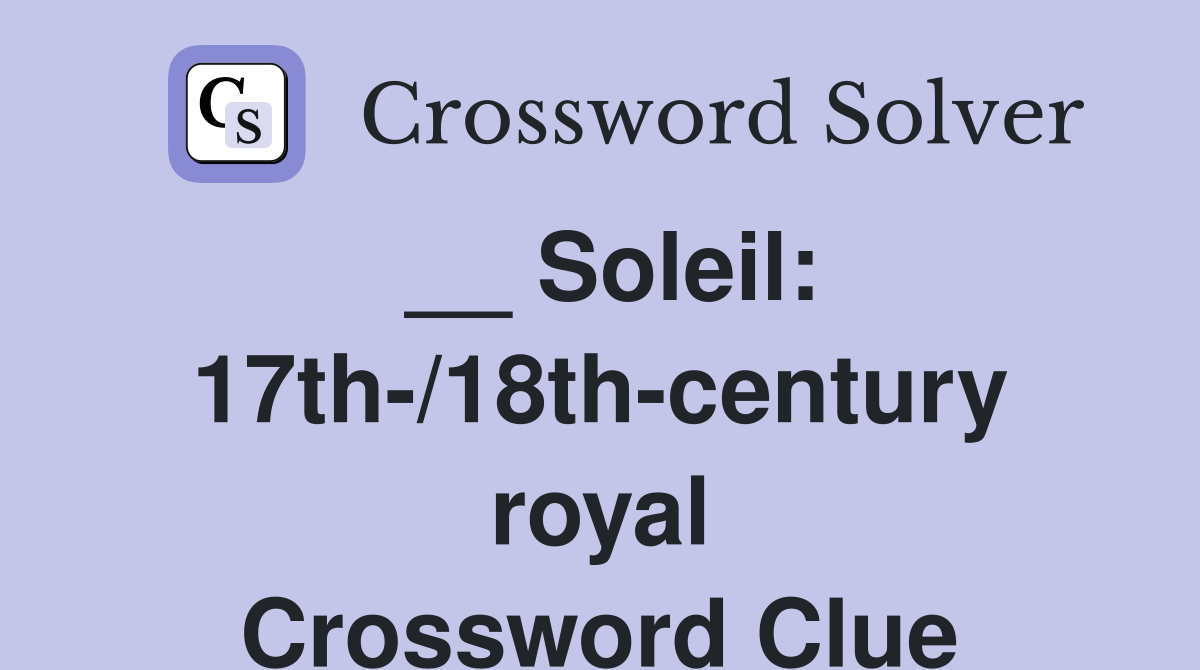 __ Soleil: 17th-/18th-century royal Crossword Clue