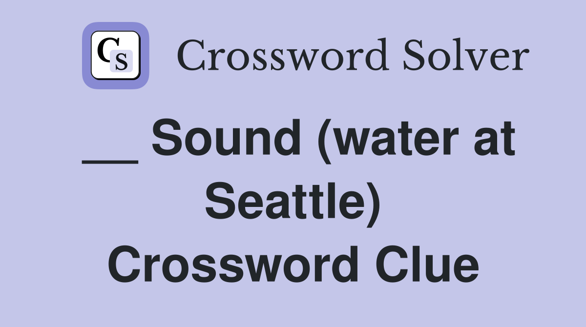 __ Sound (water at Seattle) Crossword Clue
