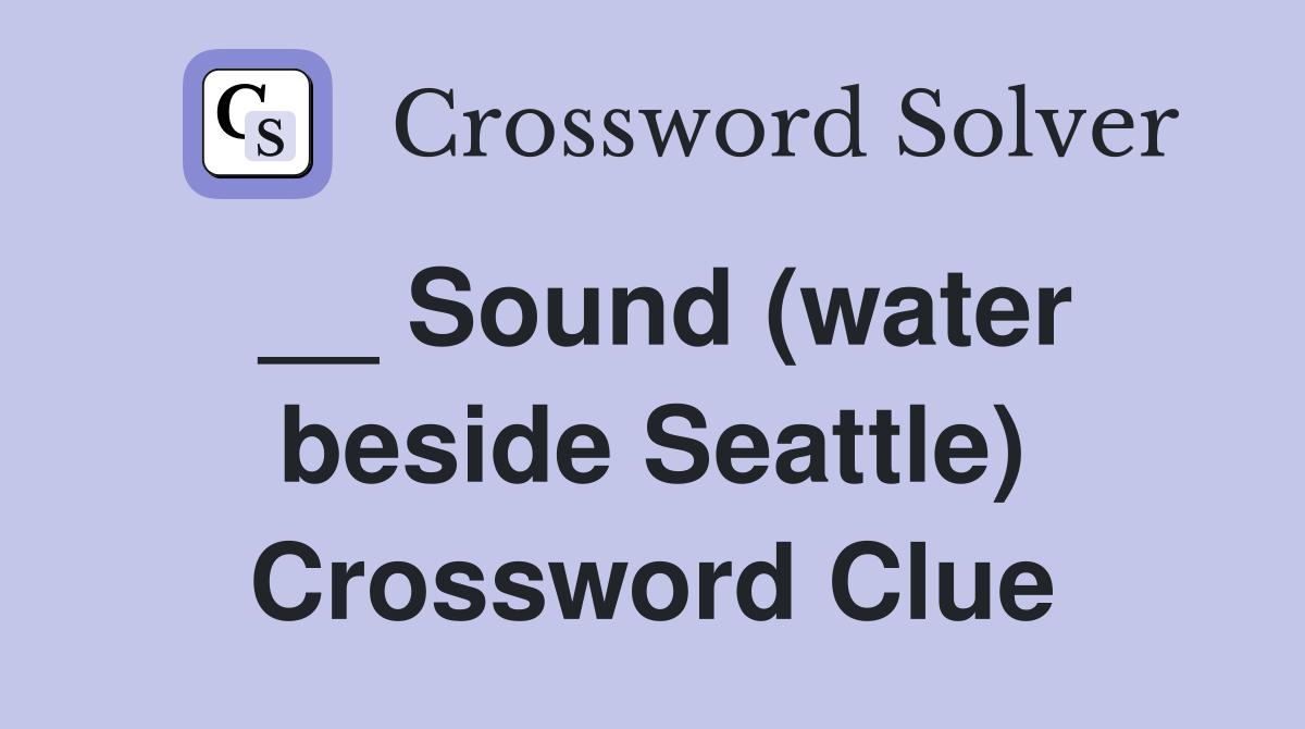 __ Sound (water beside Seattle) Crossword Clue
