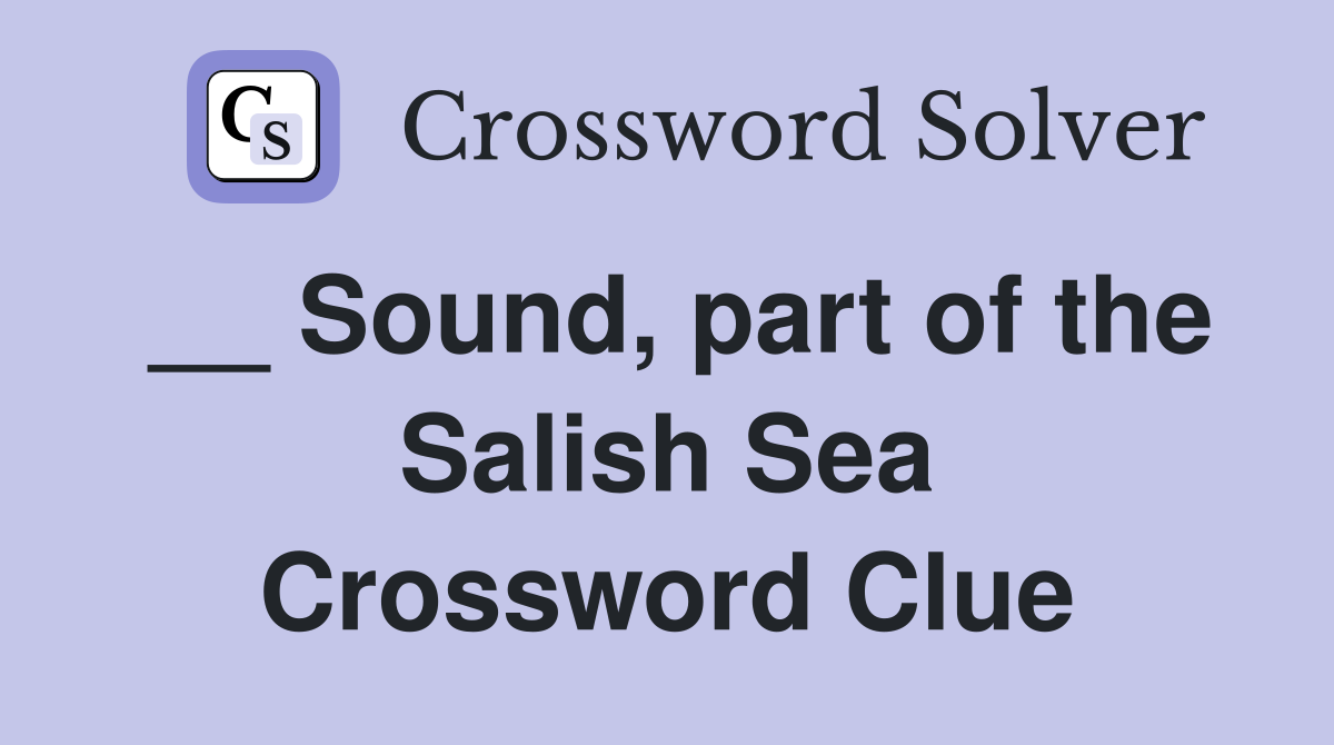 __ Sound, part of the Salish Sea Crossword Clue