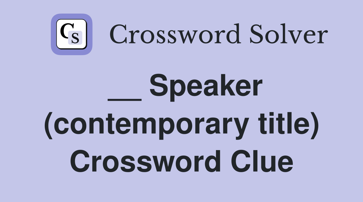 __ Speaker (contemporary title) Crossword Clue