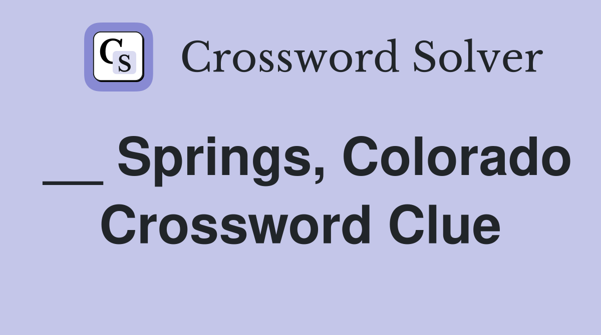 __ Springs, Colorado Crossword Clue