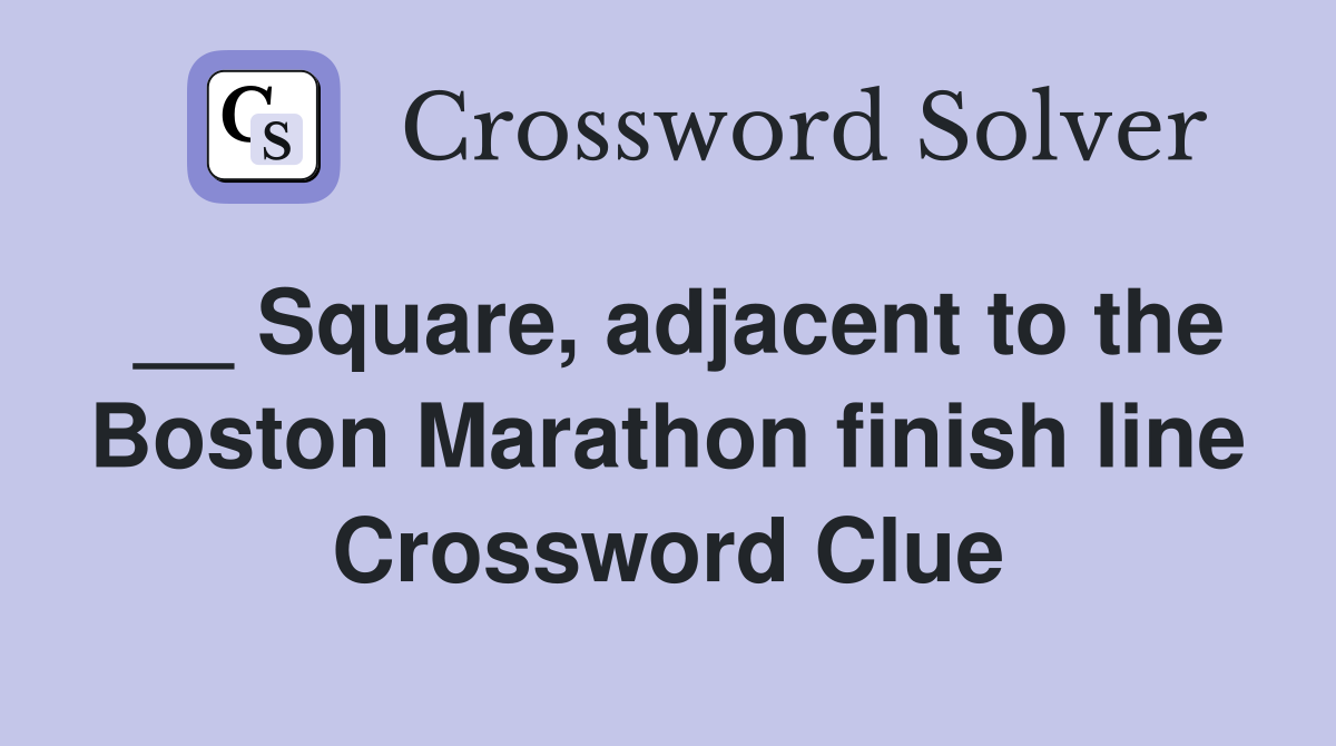 __ Square, adjacent to the Boston Marathon finish line Crossword Clue