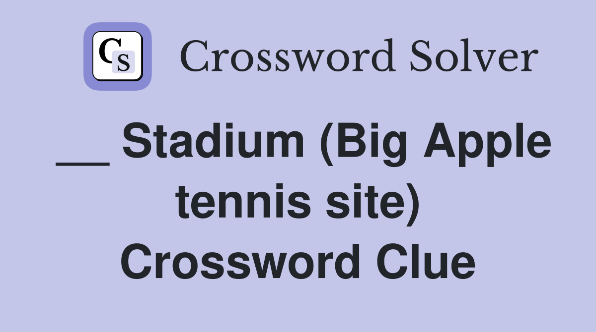 __ Stadium (Big Apple tennis site) Crossword Clue