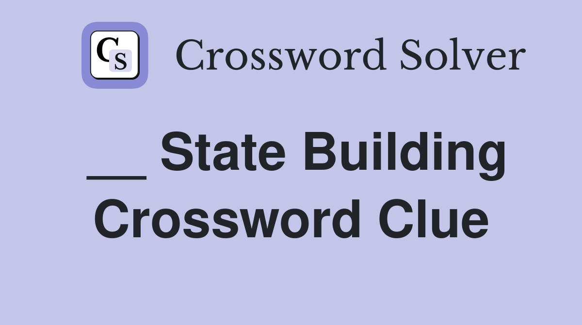 __ State Building Crossword Clue