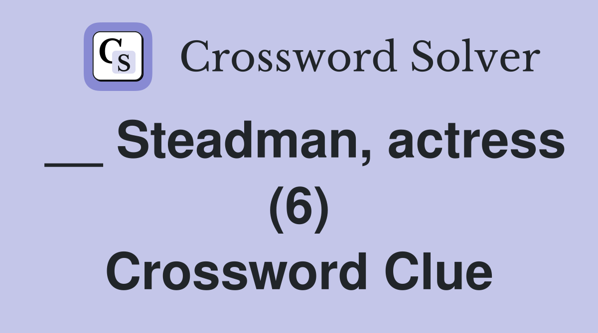 __ Steadman, actress (6) Crossword Clue
