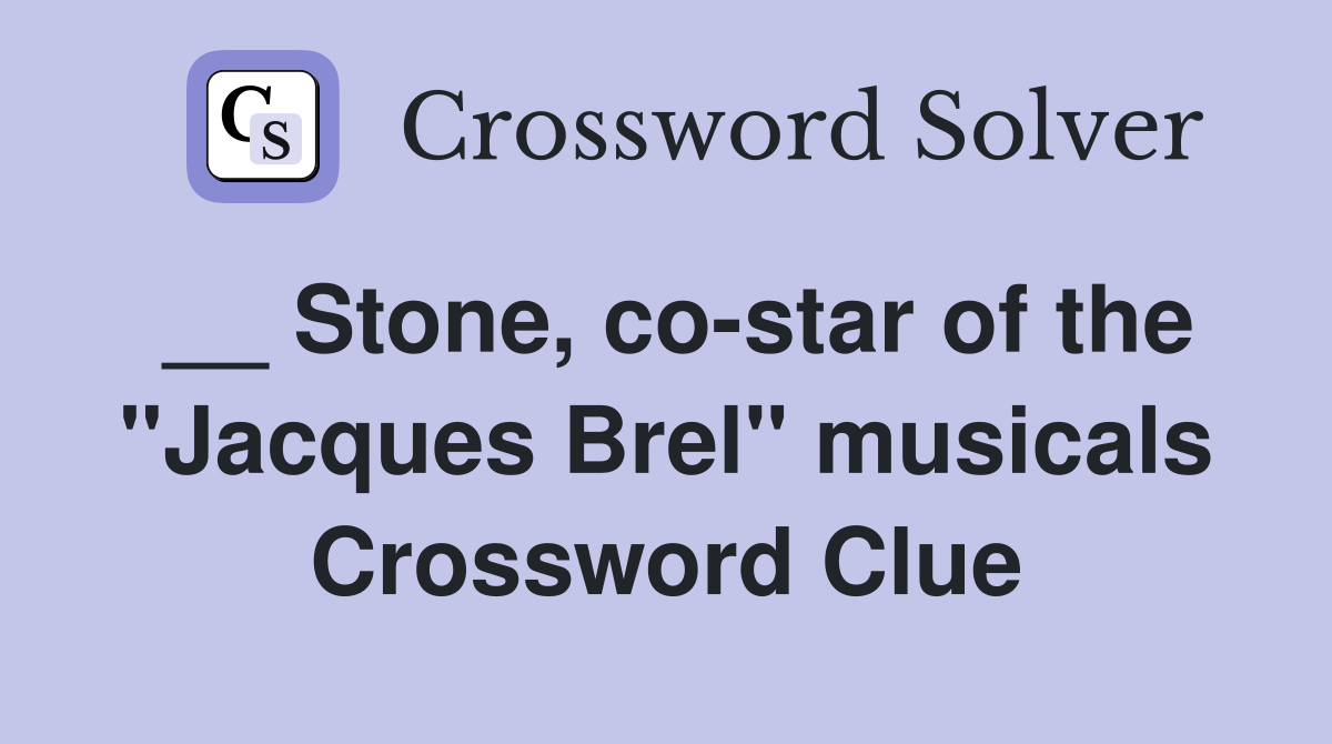 __ Stone, co-star of the "Jacques Brel" musicals Crossword Clue