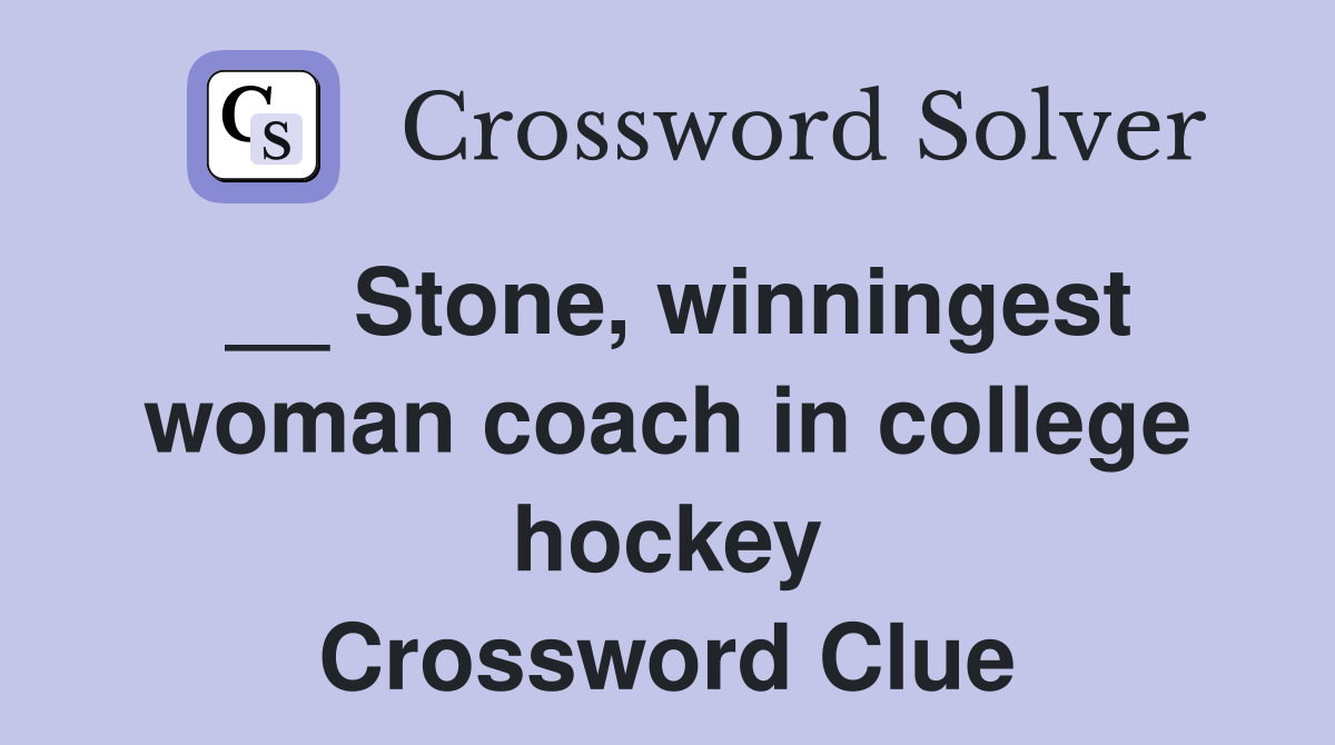 __ Stone, winningest woman coach in college hockey Crossword Clue
