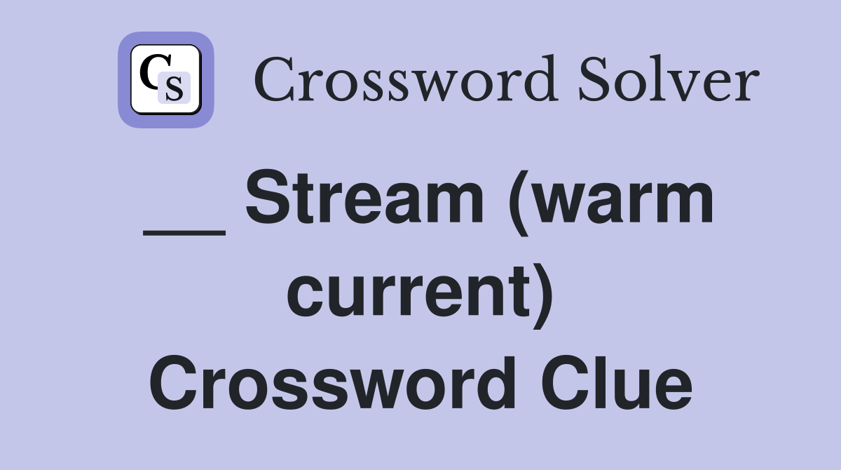 __ Stream (warm current) Crossword Clue