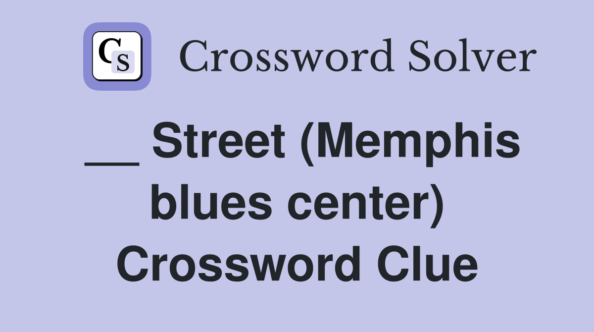 __ Street (Memphis blues center) Crossword Clue
