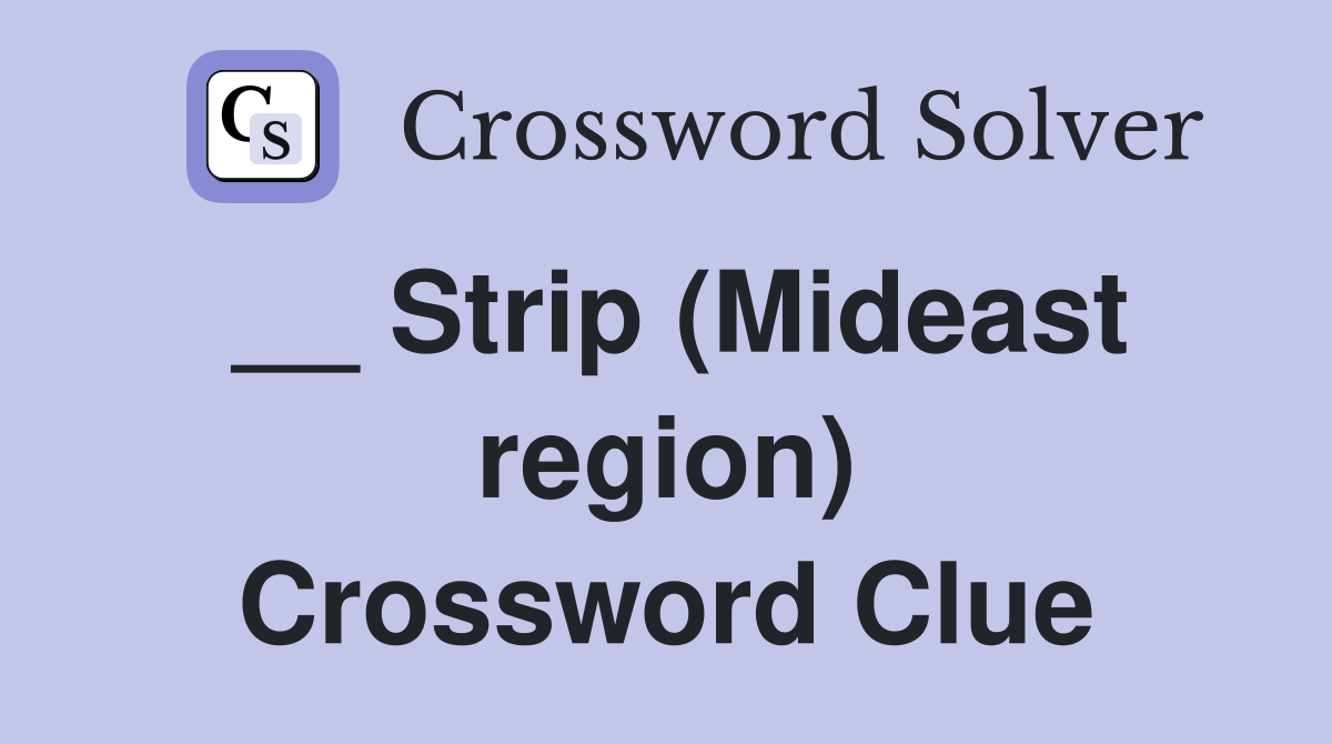 __ Strip (Mideast region) Crossword Clue