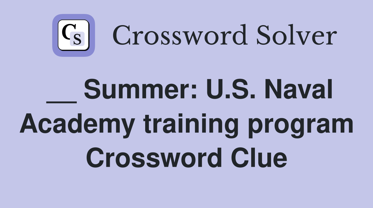 __ Summer: U.S. Naval Academy training program Crossword Clue