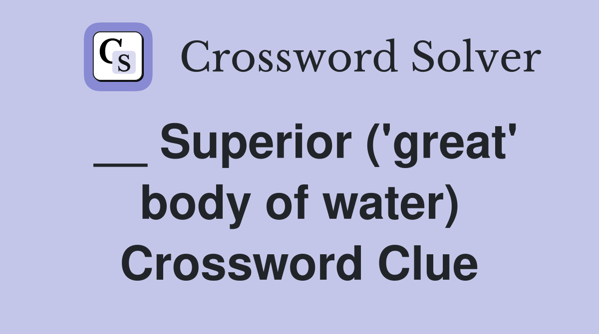 __ Superior ('great' body of water) Crossword Clue