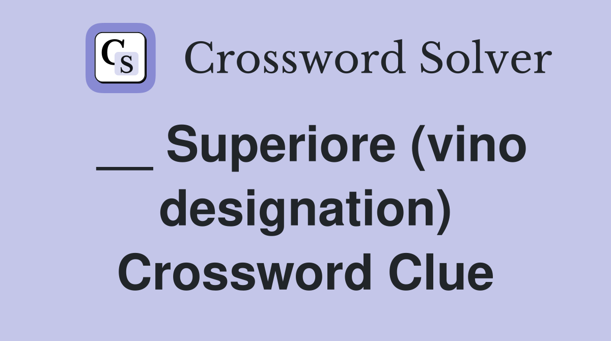 __ Superiore (vino designation) Crossword Clue