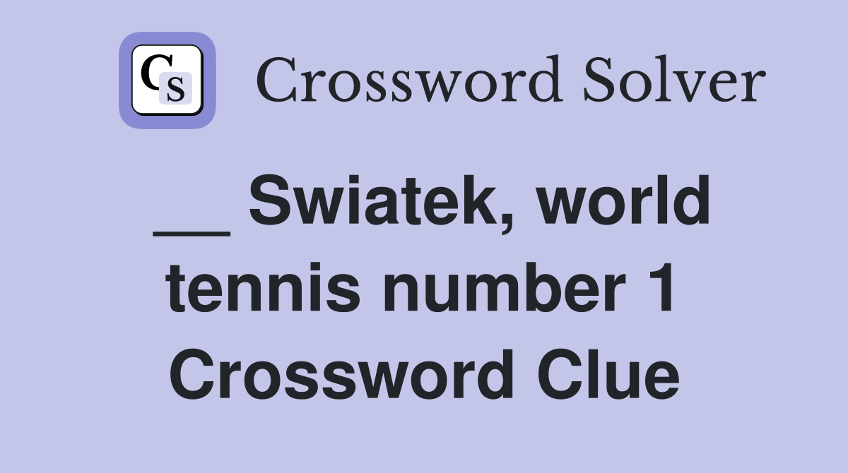 __ Swiatek, world tennis number 1 Crossword Clue