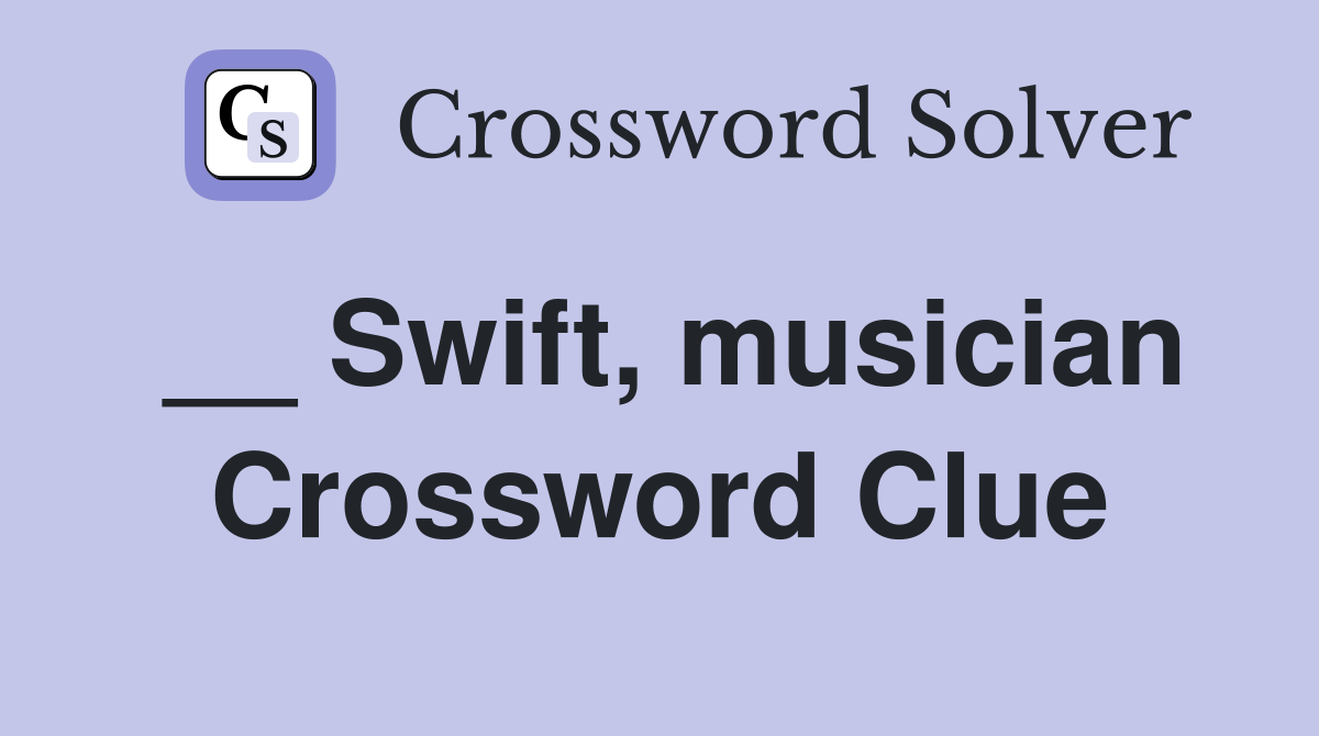 __ Swift, musician Crossword Clue