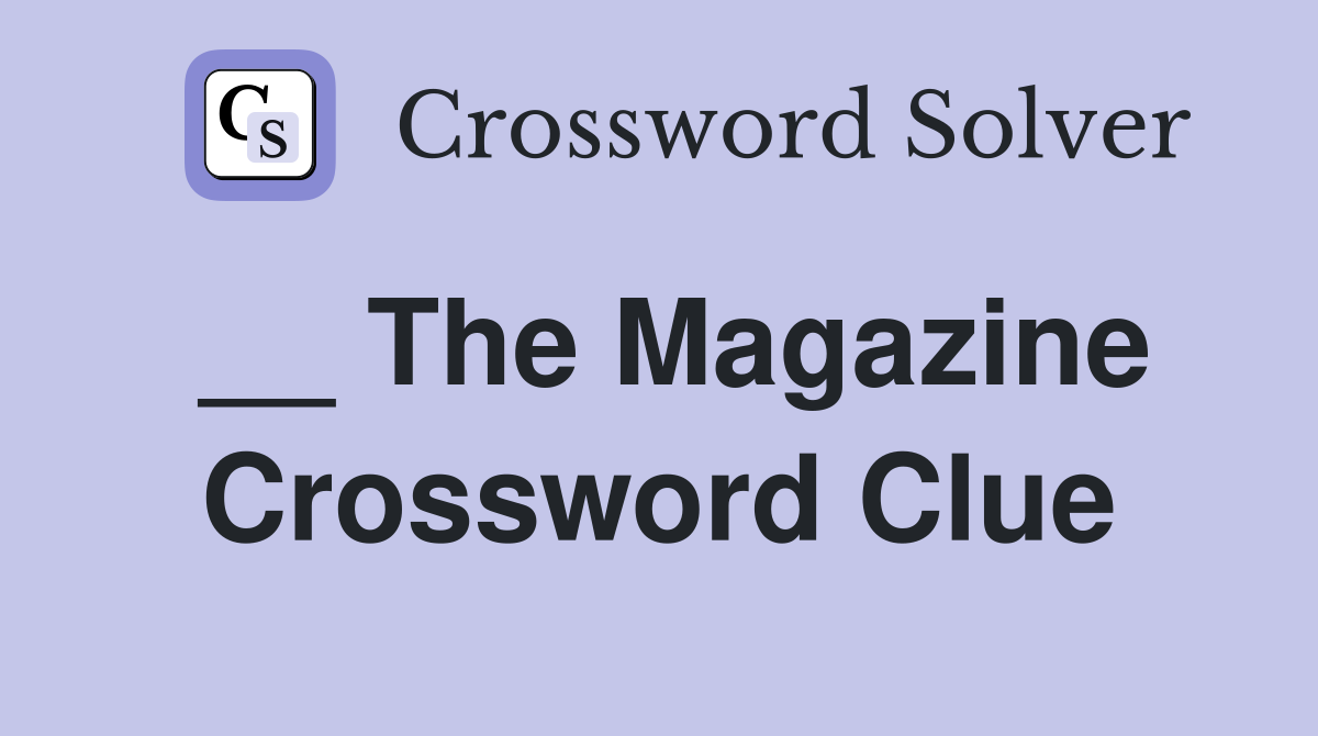 __ The Magazine Crossword Clue