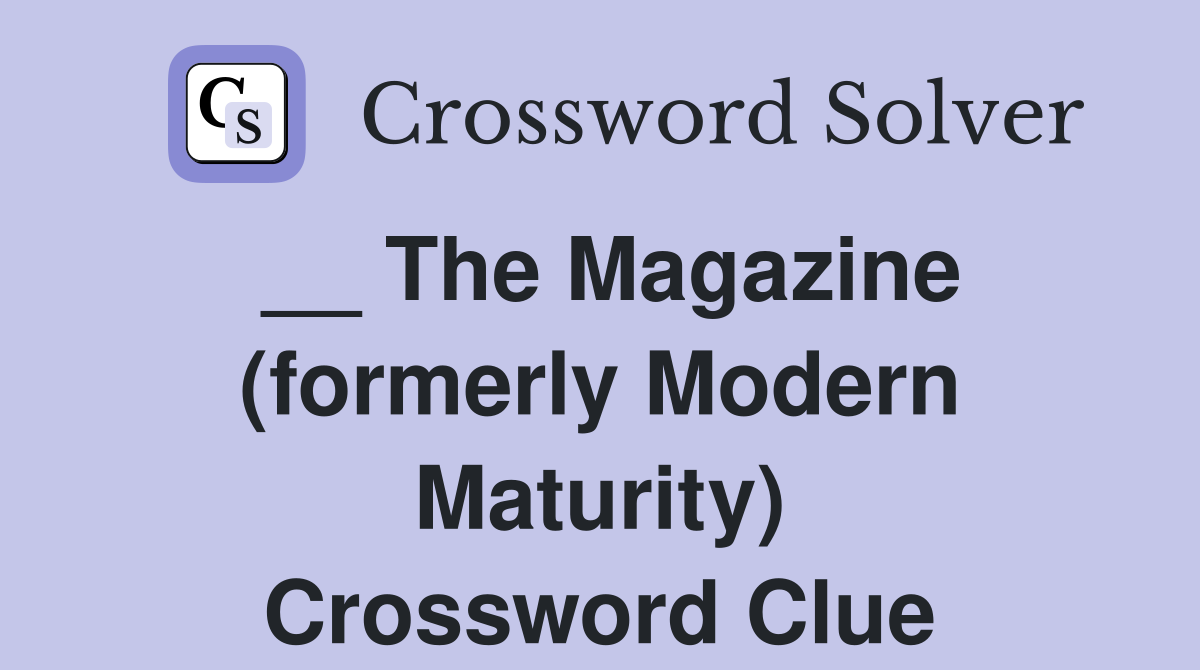 __ The Magazine (formerly Modern Maturity) Crossword Clue