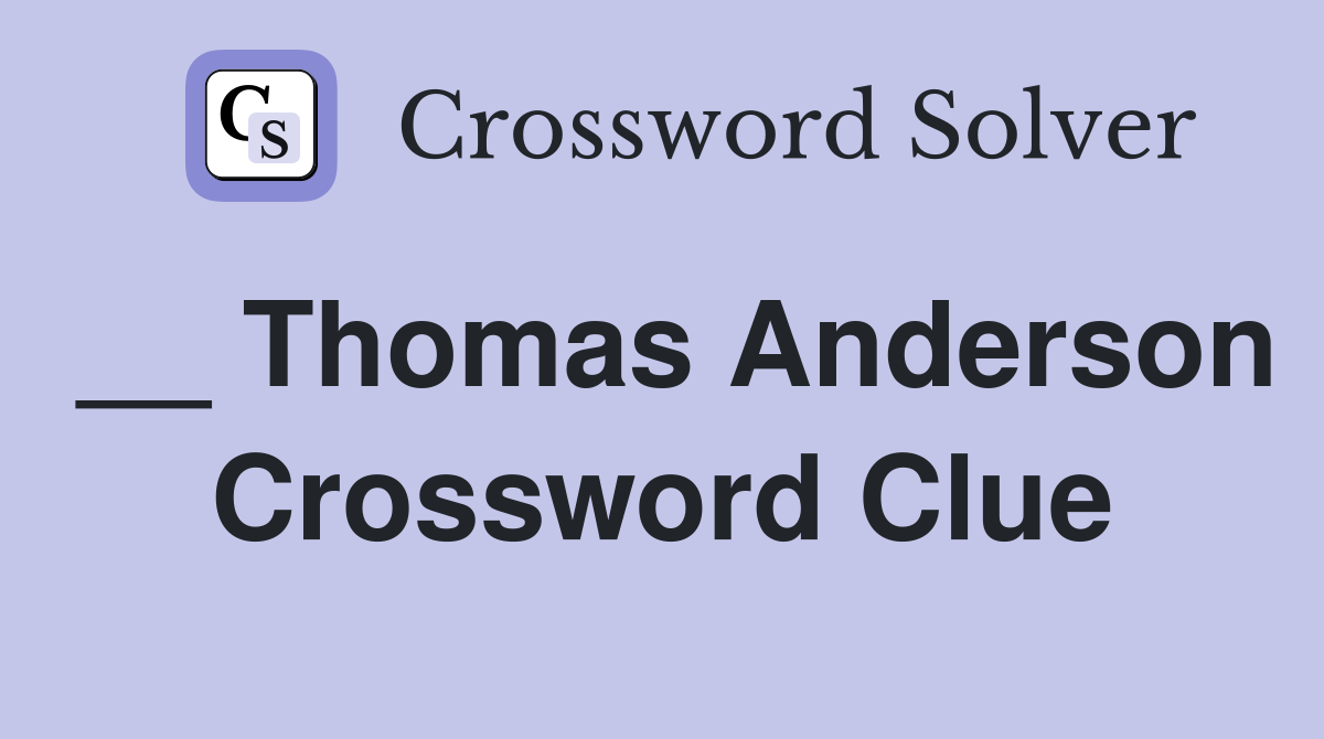 __ Thomas Anderson Crossword Clue