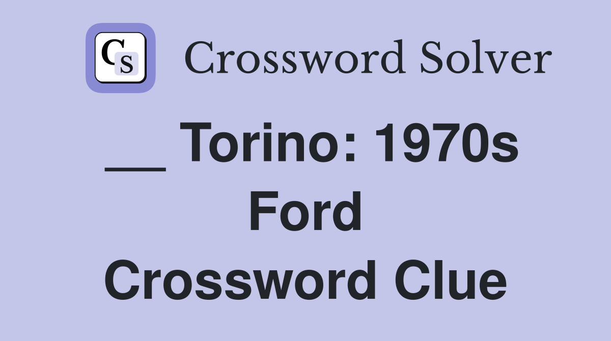 __ Torino: 1970s Ford Crossword Clue