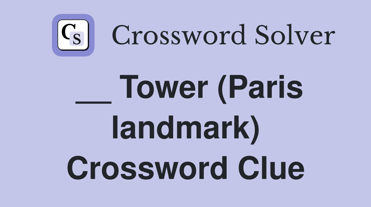__ Tower (Paris landmark) Crossword Clue