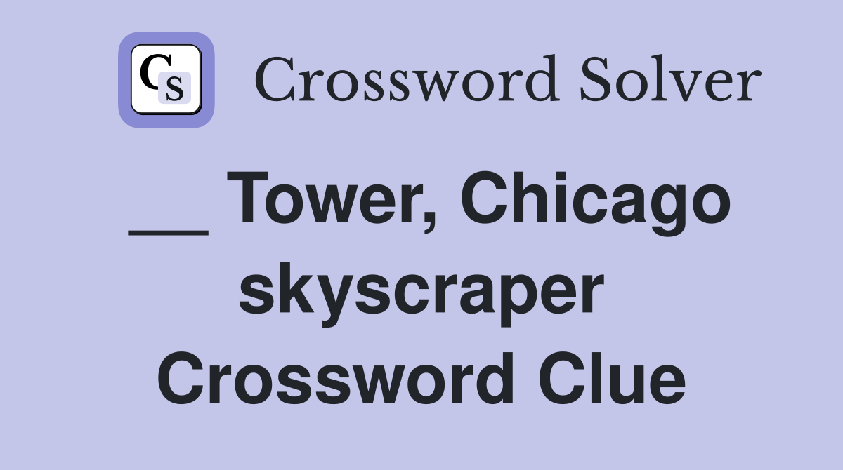 __ Tower, Chicago skyscraper Crossword Clue
