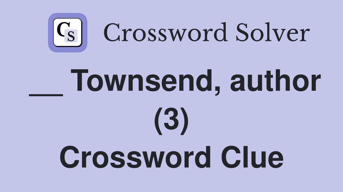 __ Townsend, author (3) Crossword Clue