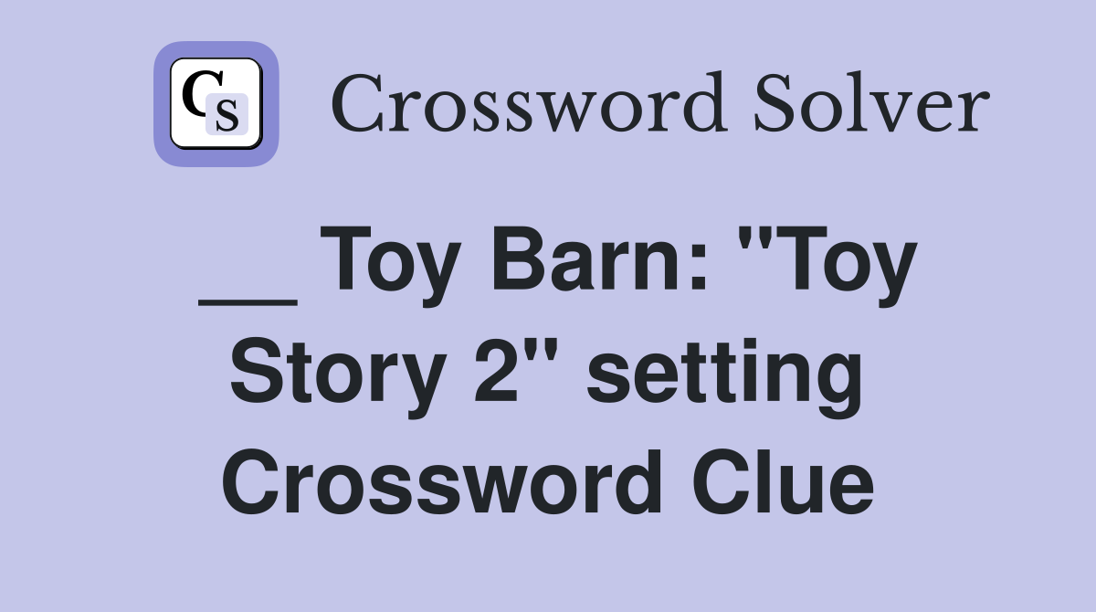 __ Toy Barn: "Toy Story 2" setting Crossword Clue