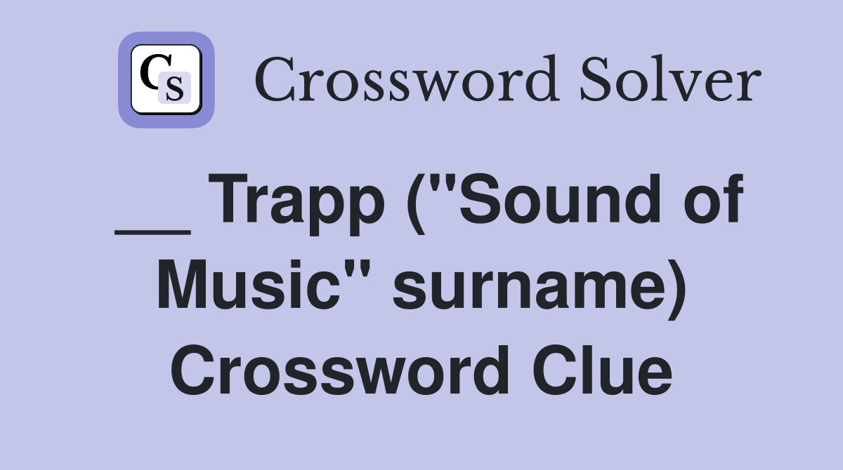 __ Trapp ("Sound of Music" surname) Crossword Clue
