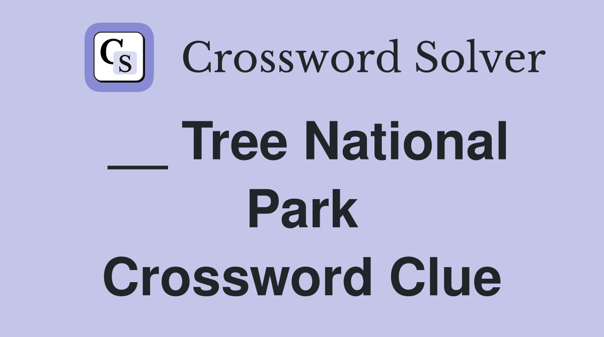 __ Tree National Park Crossword Clue