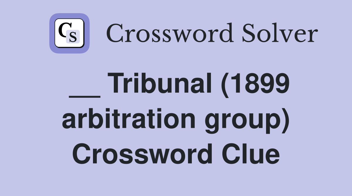 __ Tribunal (1899 arbitration group) Crossword Clue