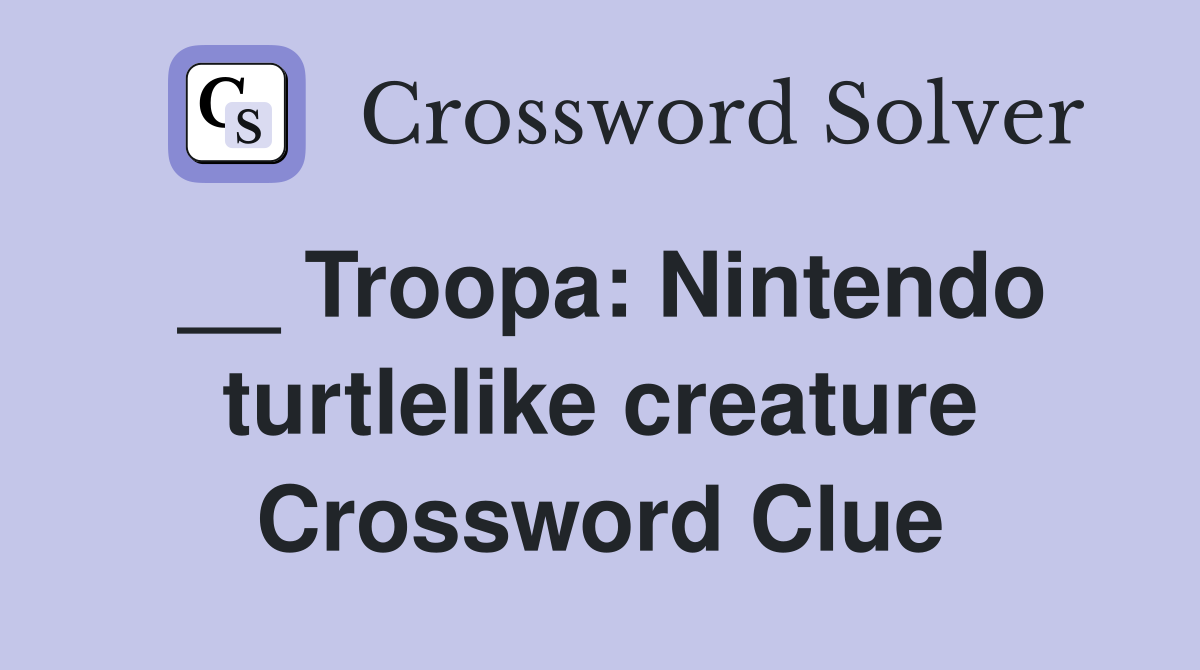 __ Troopa: Nintendo turtlelike creature Crossword Clue