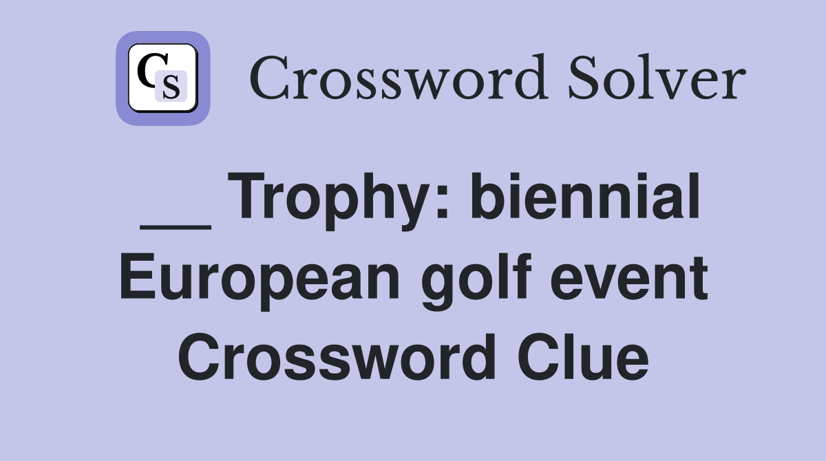 __ Trophy: biennial European golf event Crossword Clue