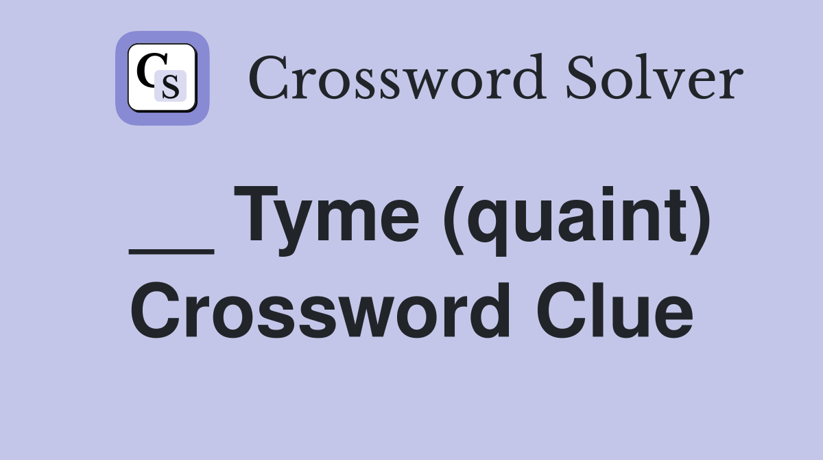 __ Tyme (quaint) Crossword Clue