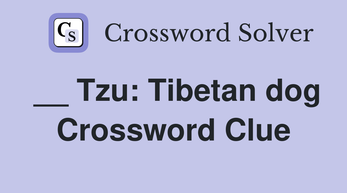 __ Tzu: Tibetan dog Crossword Clue