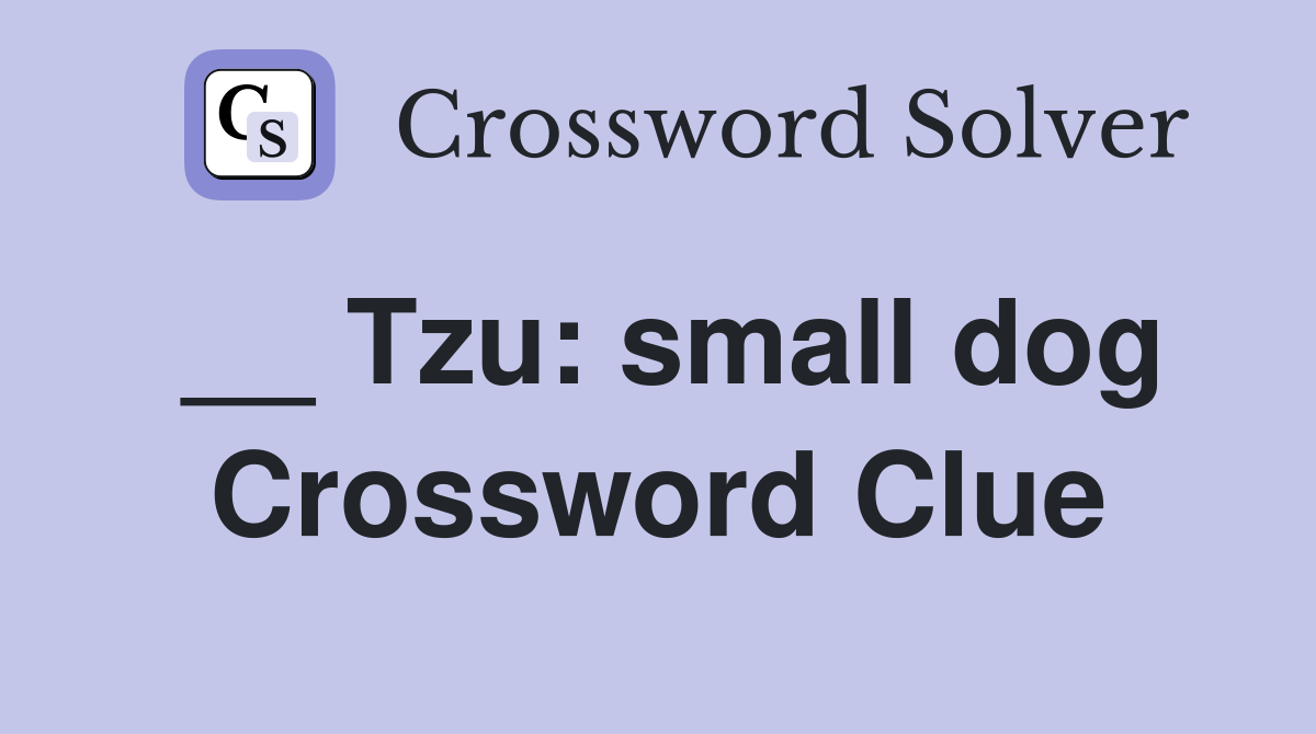 __ Tzu: small dog Crossword Clue