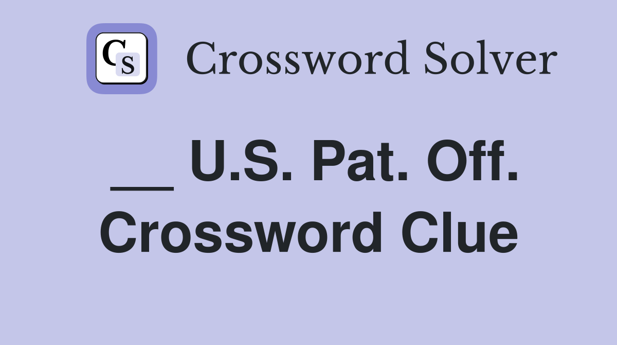 __ U.S. Pat. Off. Crossword Clue