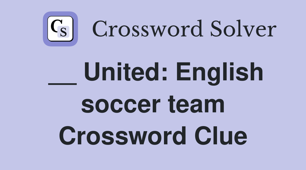 __ United: English soccer team Crossword Clue