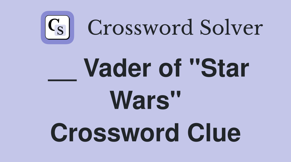 __ Vader of "Star Wars" Crossword Clue
