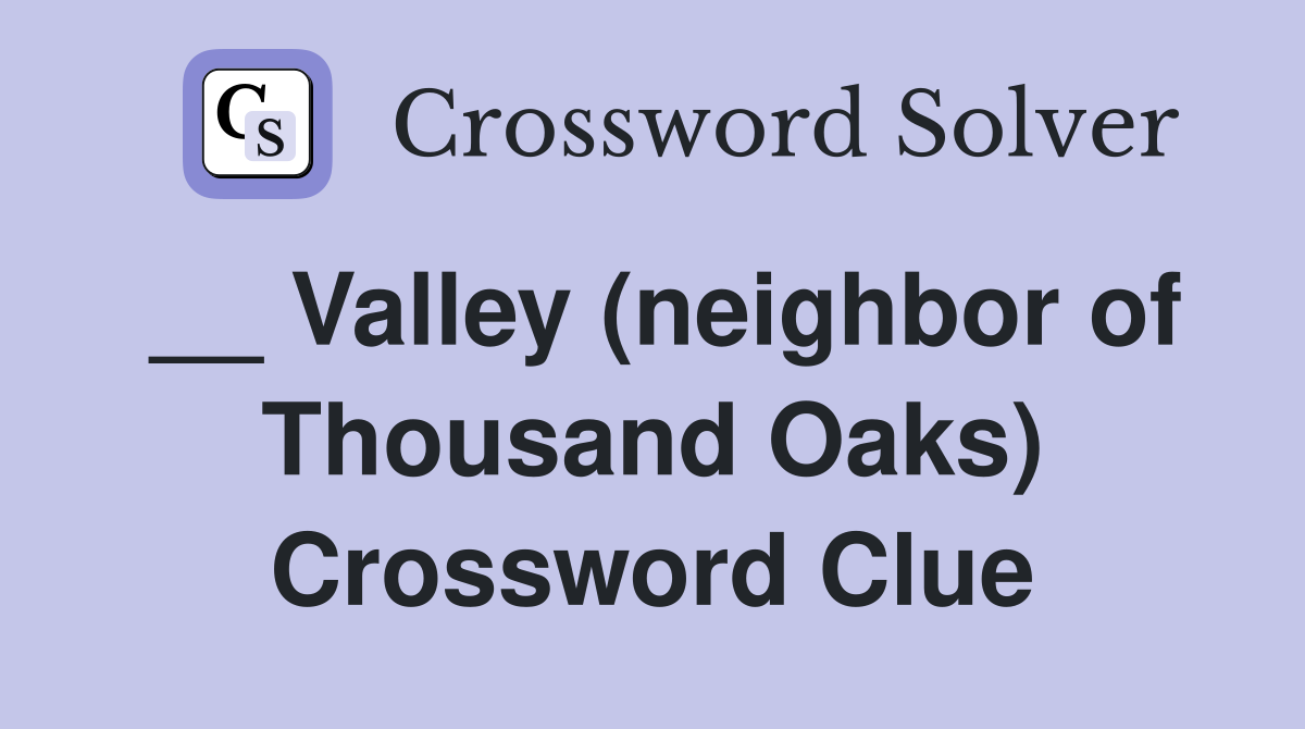 __ Valley (neighbor of Thousand Oaks) Crossword Clue