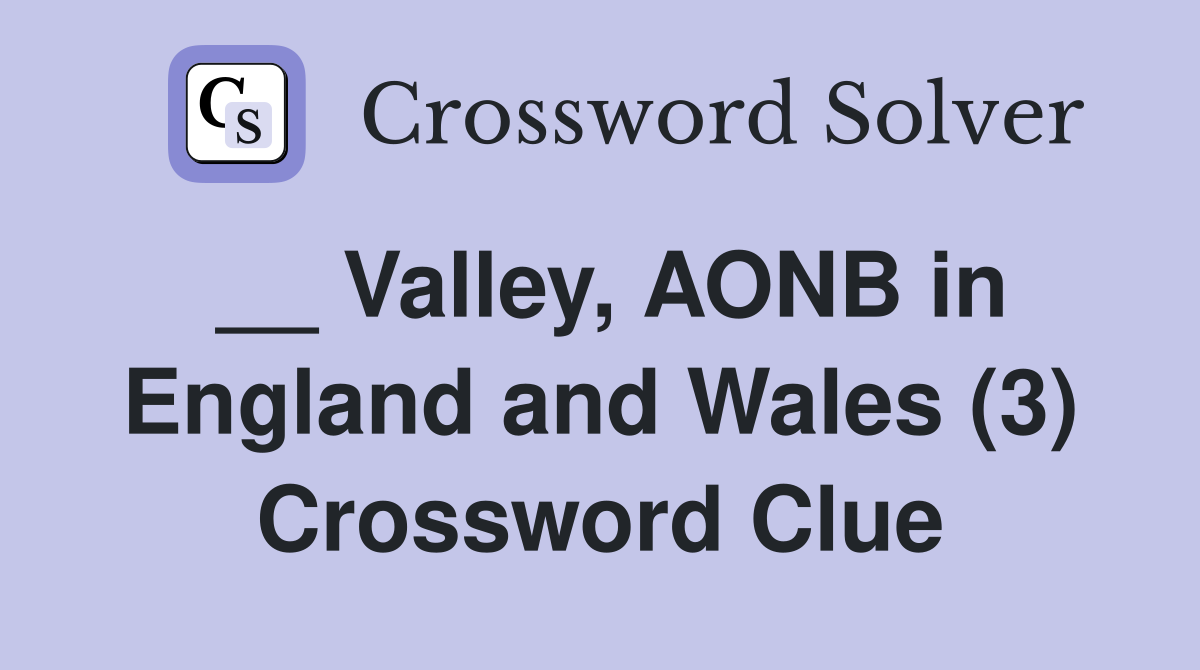 __ Valley, AONB in England and Wales (3) Crossword Clue