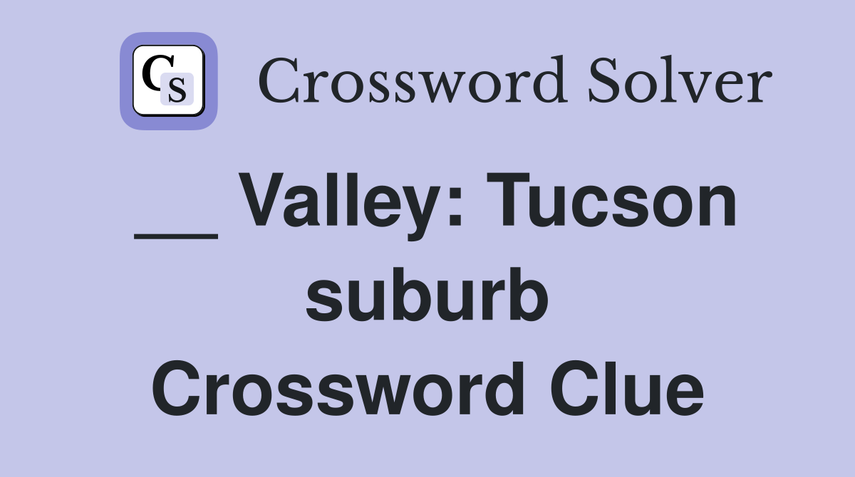 __ Valley: Tucson suburb Crossword Clue