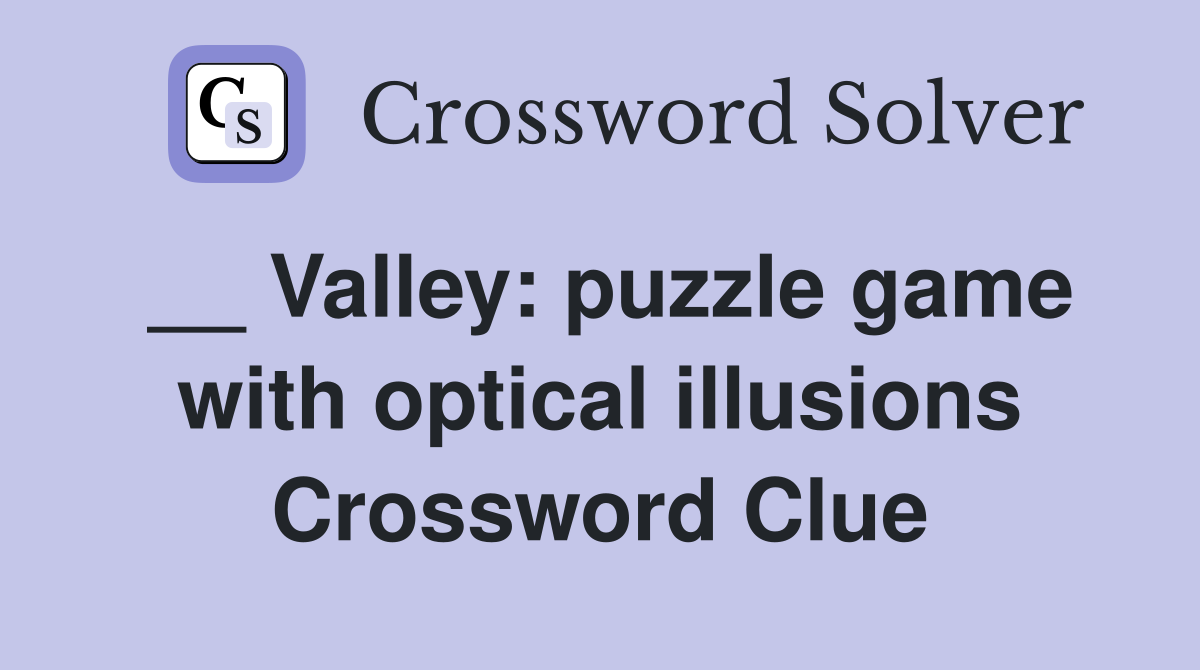 __ Valley: puzzle game with optical illusions Crossword Clue