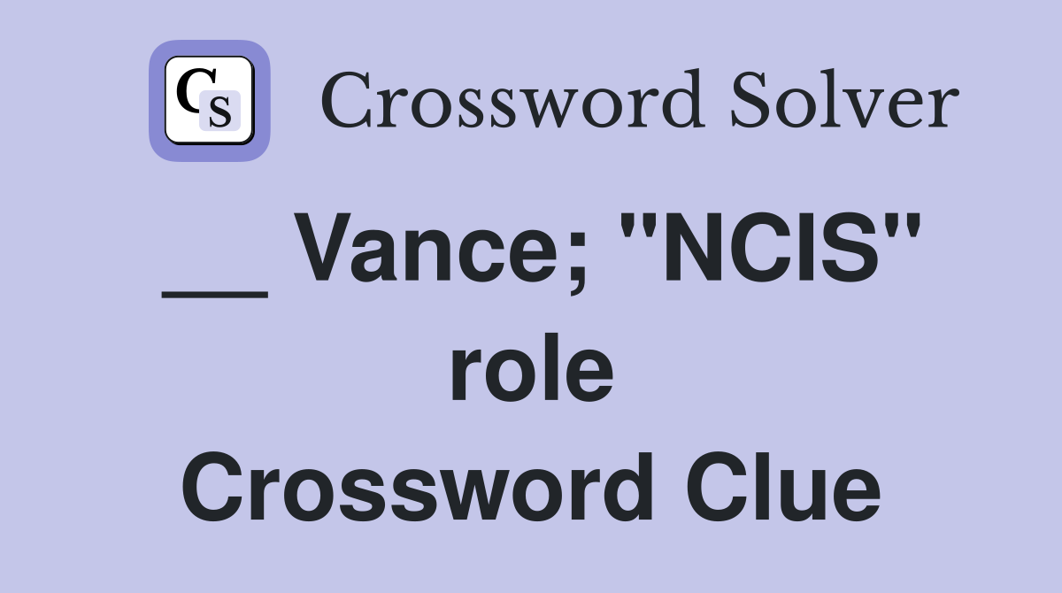 __ Vance; "NCIS" role Crossword Clue
