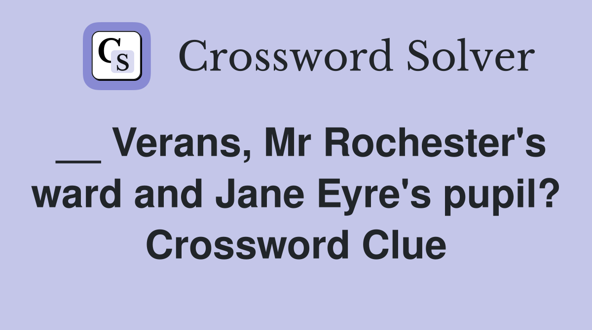 __ Verans, Mr Rochester's ward and Jane Eyre's pupil? Crossword Clue