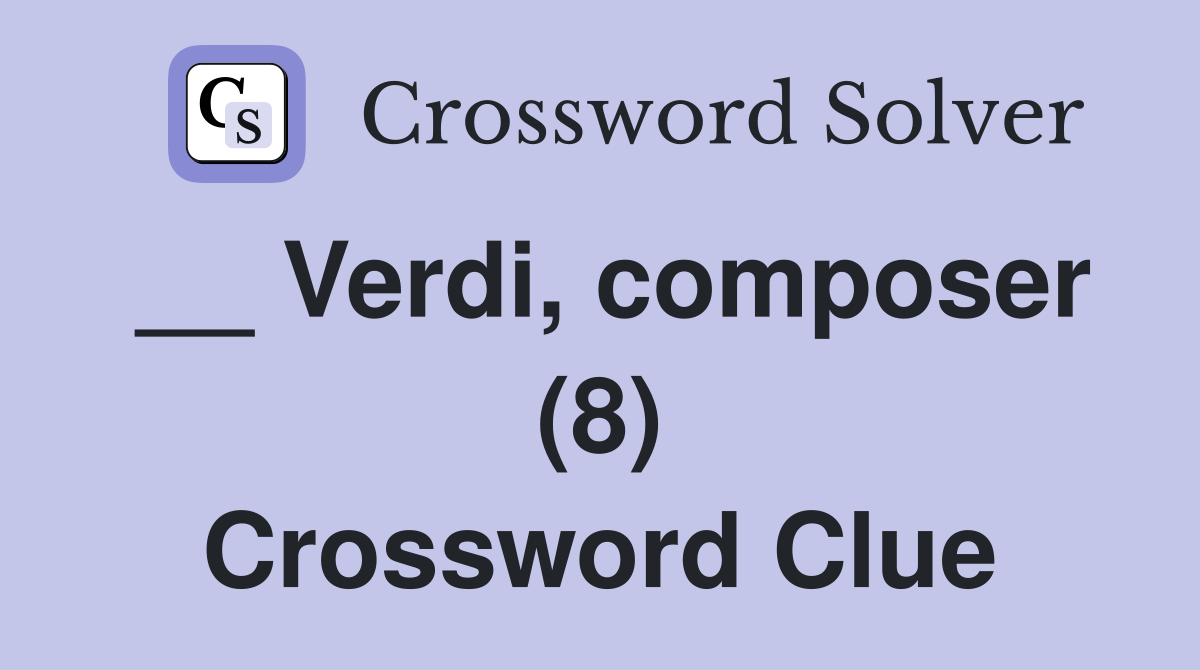 __ Verdi, composer (8) Crossword Clue