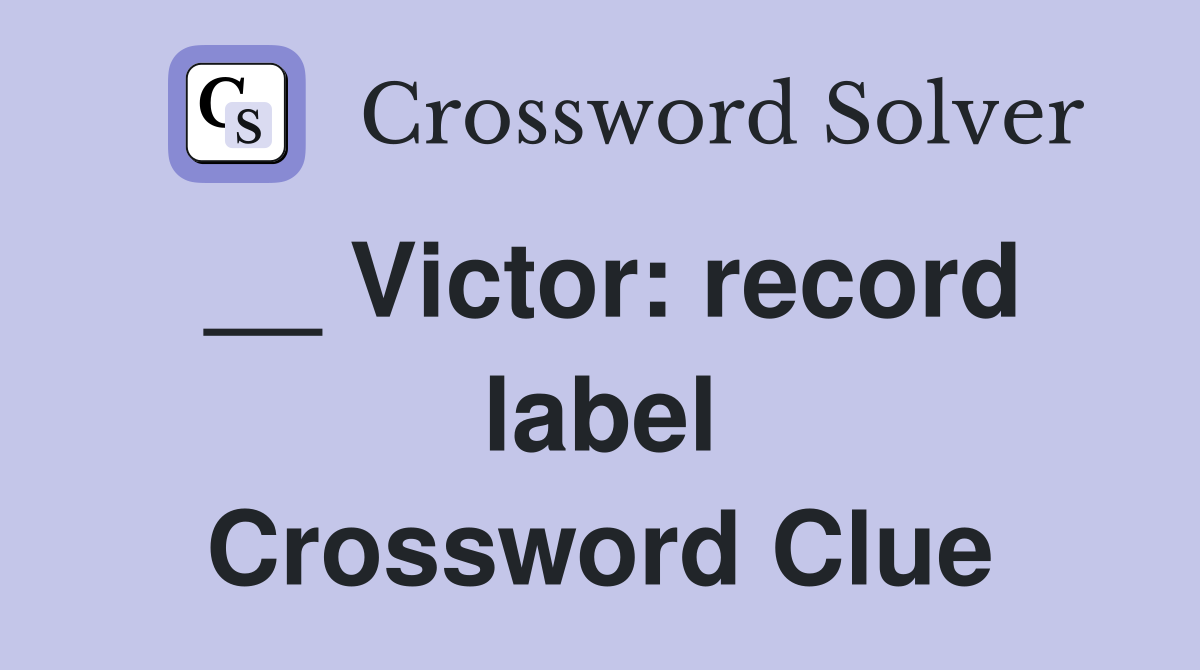 __ Victor: record label Crossword Clue