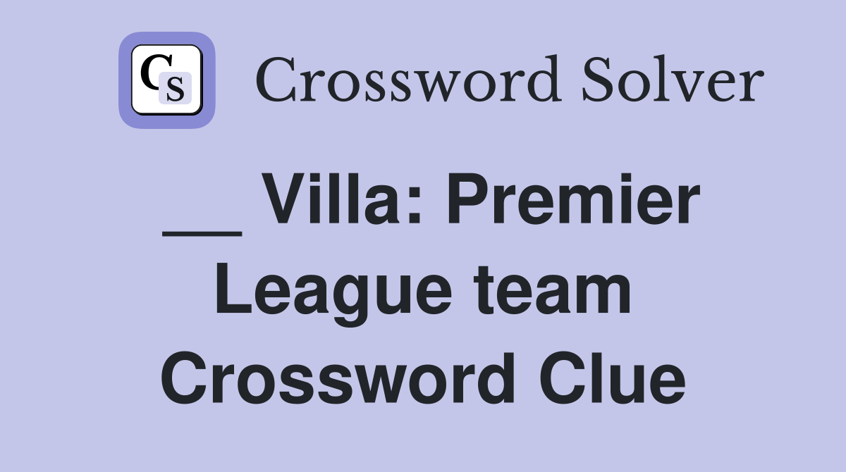 __ Villa: Premier League team Crossword Clue